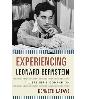 Experiencing Leonard Bernstein: A Listener’s Companion