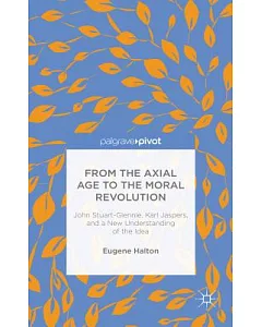 From the Axial Age to the Moral Revolution: John Stuart-Glennie, Karl Jaspers, and a New Understanding of the Idea