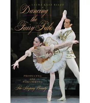 Dancing the Fairy Tale: Producing and Performing the Sleeping Beauty