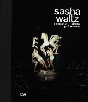 Sasha Waltz: Installations, Objects, Performances / Installationen, Objekte, Performances