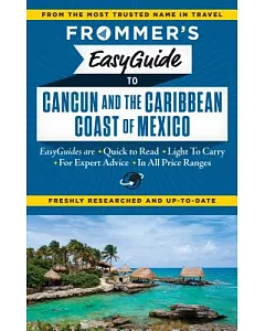 Frommer’s Easyguide to Cancun and the Caribbean Coast