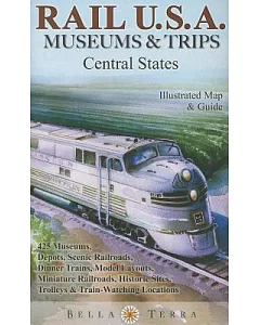 Rail U.S.A. Museums & Trips, Central States: 425 Museums, Depots, Scenic Railroads, Dinner Trains, Model Layouts, Miniature Rail