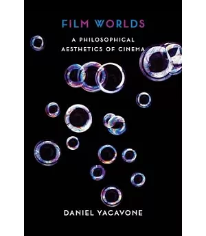 Film Worlds: A Philosophical Aesthetics of Cinema
