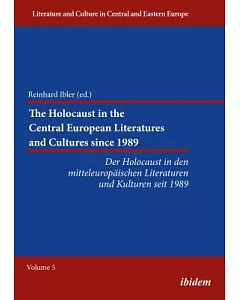 The Holocaust in the Central European Literatures and Cultures Since 1989: Der Holocaust in Den Mitteleurop?ischen Literaturen U