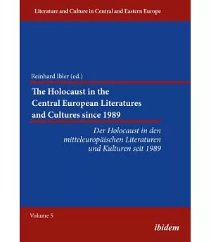 The Holocaust in the Central European Literatures and Cultures Since 1989: Der Holocaust in Den Mitteleurop?ischen Literaturen U