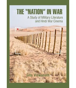 The ��Nation�� in War: A Study of Military Literature and Hindi War Cinema