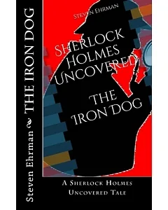 The Iron Dog: A Sherlock Holmes Uncovered Tale