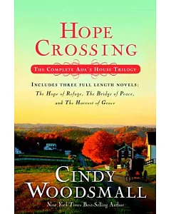 Hope Crossing: The Complete Ada’s House Trilogy: The Hope of Refuge/The Bridge of Peace/The Harvest of Grace
