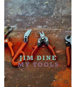 Jim Dine: My Tools