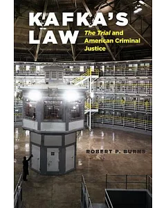 Kafka’s Law: The Trial and American Criminal Justice