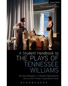 A Student Handbook to the Plays of Tennessee Williams: The Glass Menagerie/ A Streetcar Named Desire/ Cat on a Hot Tin Roof/ Swe