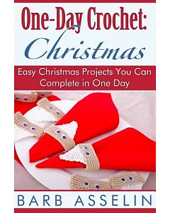 One-Day Crochet Christmas: Easy Christmas Projects You Can Complete in One Day