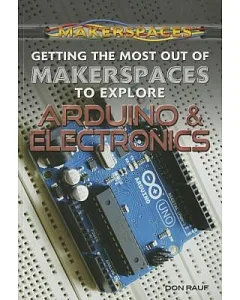 Getting the Most Out of Makerspaces to Explore Arduino & Electronics