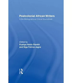 Postcolonial African Writers: A Bio-Bibliographical Critical Sourcebook