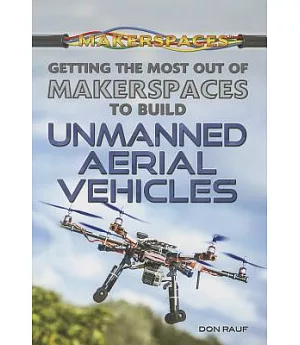 Getting the Most Out of Makerspaces to Build Unmanned Aerial Vehicles