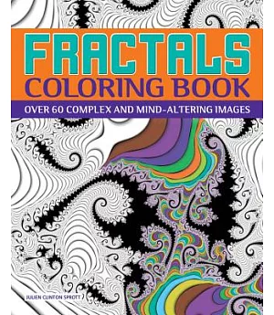 Fractals Adult Coloring Book: Over 60 Complex and Mind-altering Images