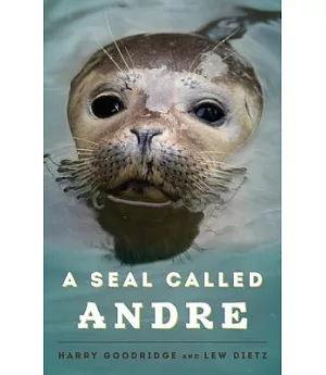 A Seal Called Andre: The Two Worlds of a Maine Harbor Seal