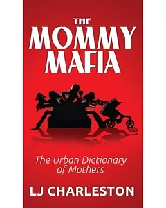 The Mommy Mafia: The Urban Dictionary of Mothers