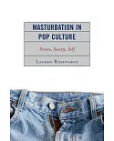 Masturbation in Pop Culture: Screen, Society, Self