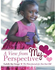 A View from My Perspective: The Photo Journal of a Two-year-old