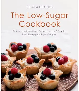 The Low-Sugar Cookbook: Delicious and Nutritious Recipes to Lose Weight, Fight Fatigue and Protect Your Health