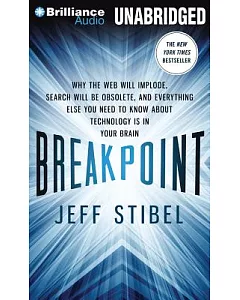 Breakpoint: Why the Web Will Implode, Search Will Be Obsolete, and Everything Else You Need to Know About Technology Is in Your
