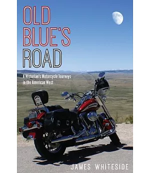 Old Blue’s Road: A Historian’s Motorcycle Journeys in the American West
