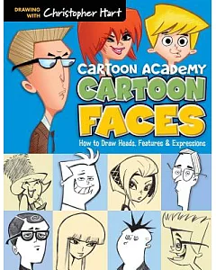 Cartoon Academy: Cartoon Faces: How to Draw Heads, Features & Expressions