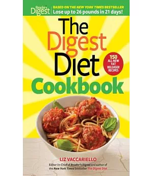The Digest Diet Cookbook: 150 All-New Fat Releasing Recipes to Lose Up to 26 Lbs in 21 Days!