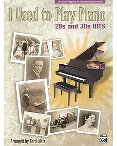 I Used to Play Piano -- 20s and 30s Hits: An Innovative Approach for Adults Returning to the Piano
