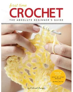 First Time Crochet: The Absolute Beginner’s Guide: There’s a First Time for Everything