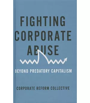 Fighting Corporate Abuse: Beyond Predatory Capitalism