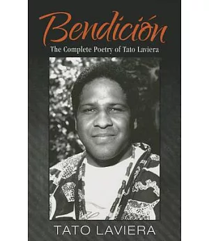 Bendición / Blessing: The Complete Poetry of Tato Laviera