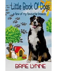 Little Book of Dogs: A Few of My Favourite Breeds