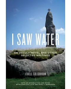 I Saw Water: An Occult Novel and Other Selected Writings