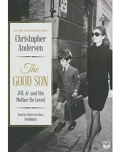 The Good Son: JFK Jr. and the Mother He Loved, Library Edition