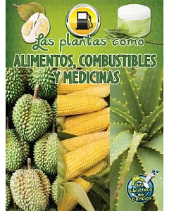 Las plantas como alimentos, combustibles y medicinas / Plants as Food, Fuel, and Medicines