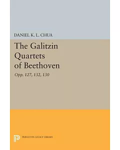 The ��Galitzin�� Quartets of Beethoven: Opp. 127, 132, 130