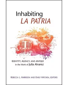 Inhabiting La Patria: Identity, Agency, and Antojo in the Work of Julia Alvarez