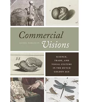 Commercial Visions: Science, Trade, and Visual Culture in the Dutch Golden Age