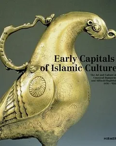 Early Capitalsof Islamic Culture: The Artistic Legacy of Umayyad Damascus and Abbasid Baghdad 650-950