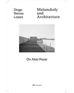 Melancholy and Architecture: On Aldo Rossi