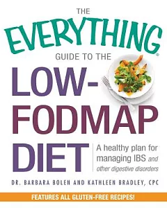The Everything Guide to the Low-Fodmap Diet: A Healthy Plan for Managing IBS and Other Digestive Disorders