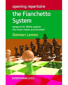 Opening Repertoire: The Fianchetto System: Weapons for White Against the King’s Indian and Grünfeld