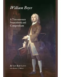 William Boyce: A Tercentenary Sourcebook and Compendium