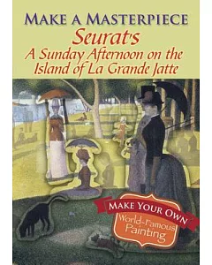 seurat’s a Sunday Afternoon on the Island of La Grande Jatte: Make Your Own World Famous Painting