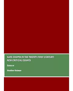 Kate Chopin in the Twenty-First Century: New Critical Essays