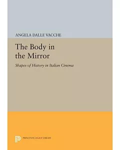 The Body in the Mirror: Shapes of History in Italian Cinema