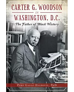 Carter G. Woodson in Washington, D.C.: The Father of Black History