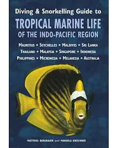 Diving & Snorkelling Guide to Tropical Marine Life of the Indo-Pacific Region: Red Sea, Maldives, Indian Ocean, Thailand, Malays